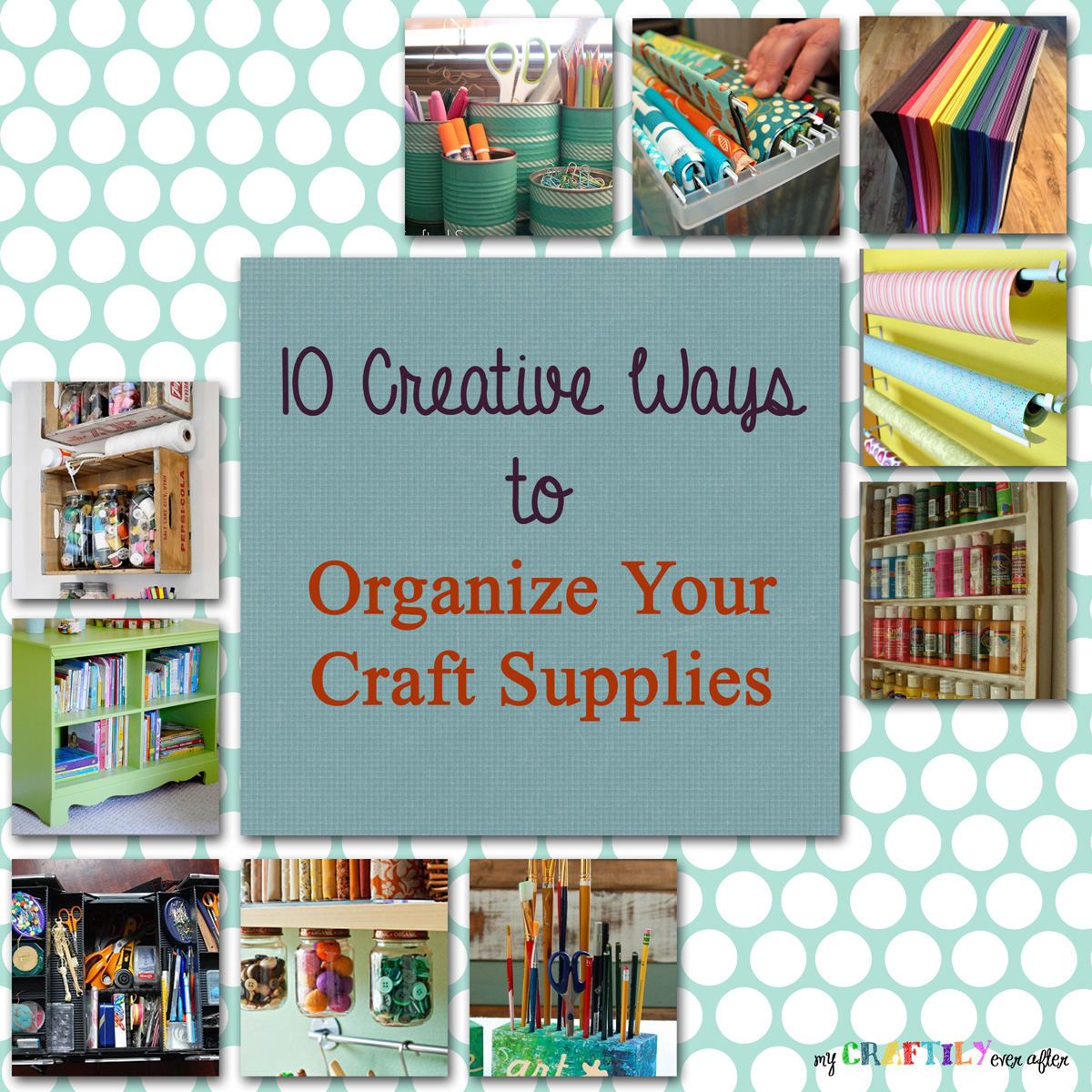 10 Creative Ways to Organize Your Craft Supplies - My Craftily Ever After